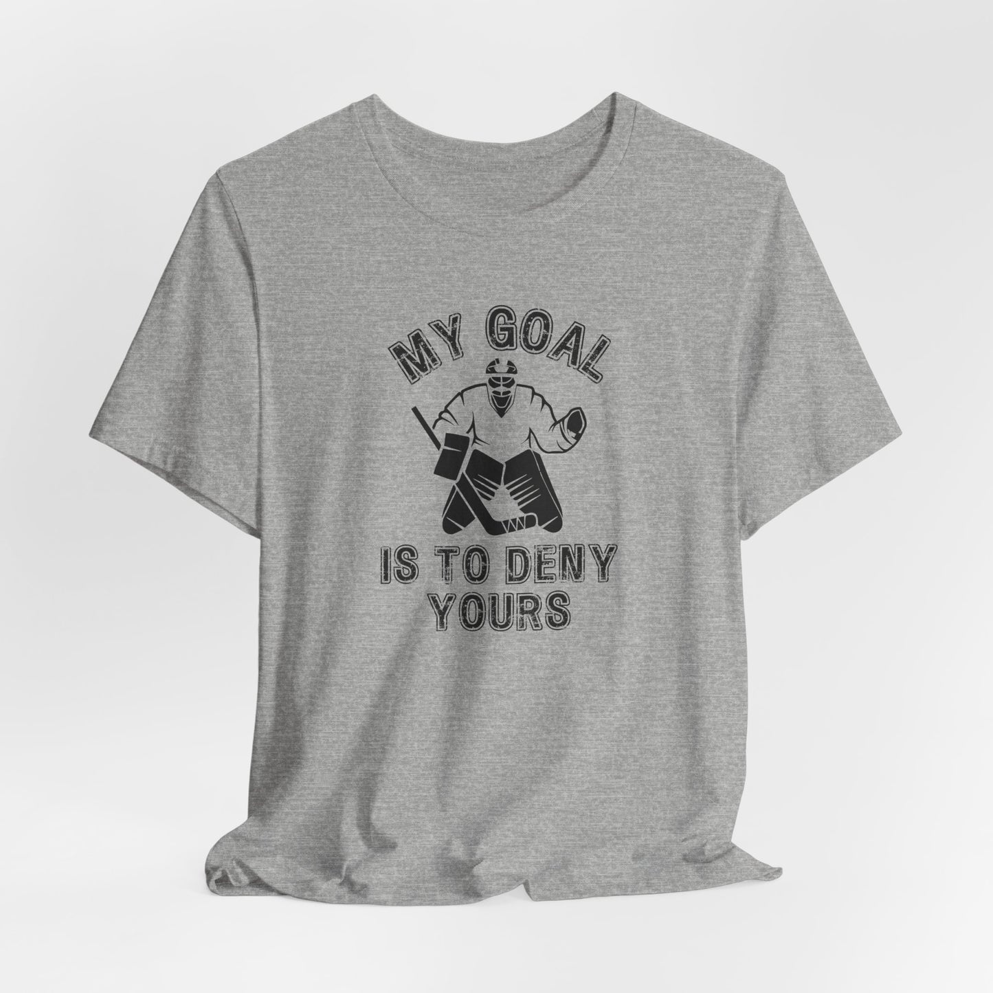 My Goal is to Deny Yours Hockey Goalie Shirt (Adult)