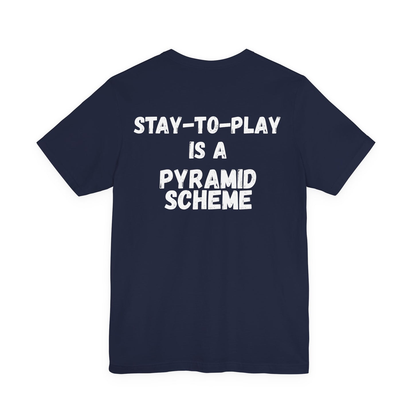 Stay-To-Play Is a Pyramid Scheme Tee