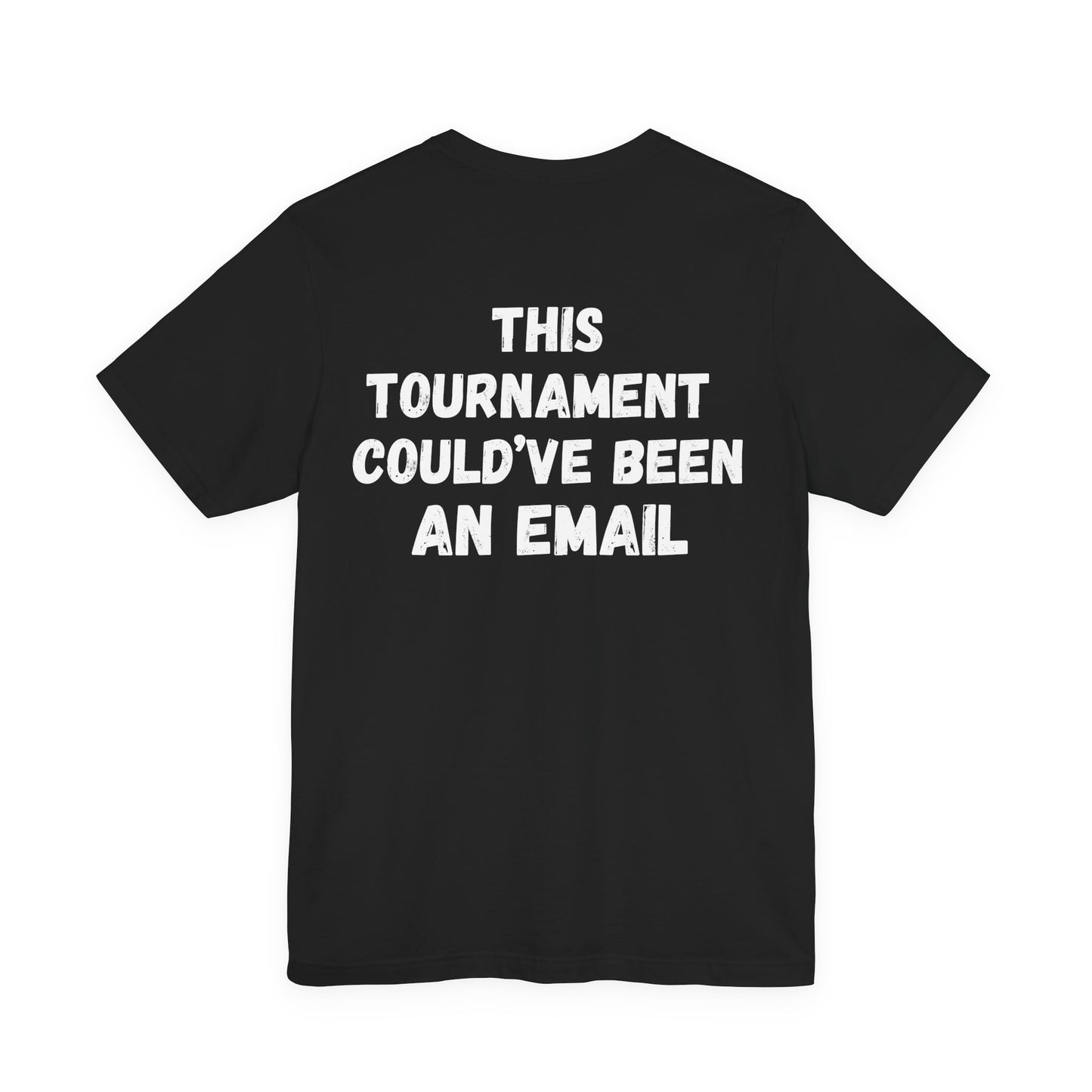 This Tournament Could’ve Been an Email Tee