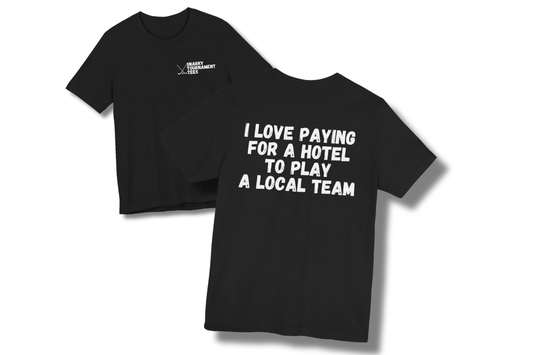 I Love Paying for a Hotel to Play a Local Team Tee